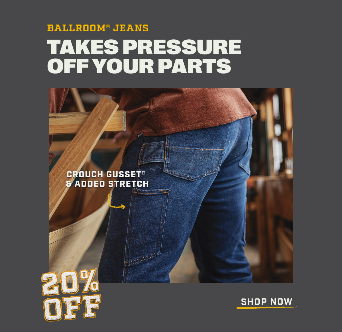 20% OFF Ballroom Jeans - Takes Pressure Off Your Parts - Crouch Gusset & Added Stretch