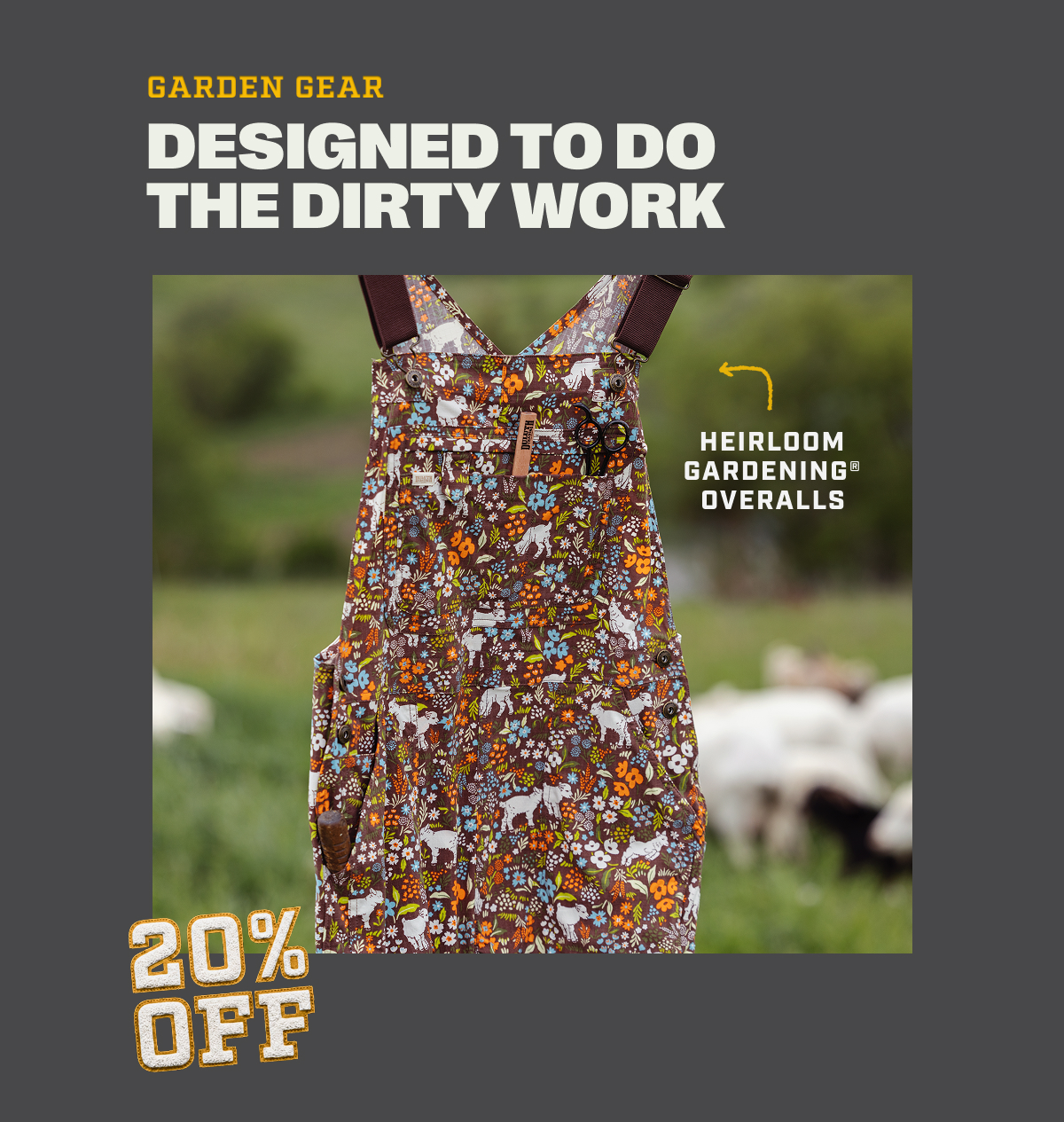 20% OFF Garden Gear - Designed To Do The Dirty Work - Heirloom Gardening Overalls