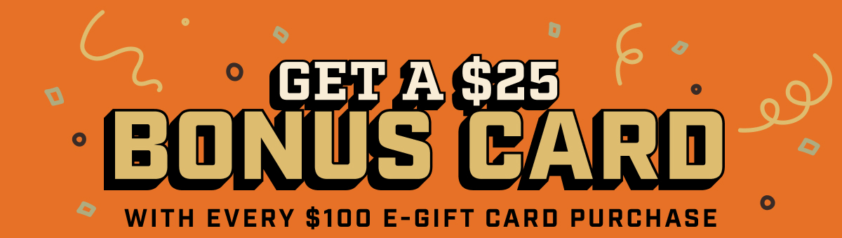 Get a $25 Bonus Card For Every $100 You Give