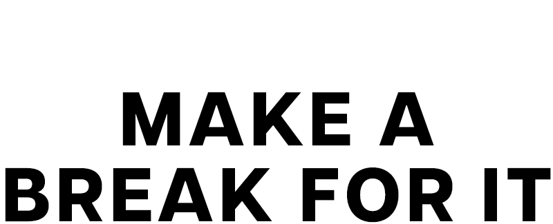 make a break for it
